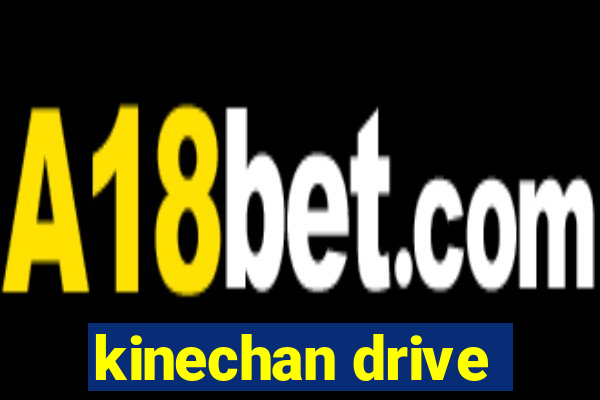 kinechan drive